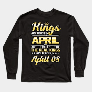 Kings Are Born In April The Real Kings Are Born On April 08 Long Sleeve T-Shirt